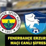 Canlı ve Ücretsiz İzleme | Fenerbahce Erzurumspor Eşleşmesi Ne zaman, hangi kanal?