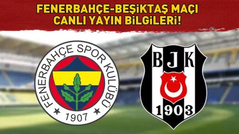 Fenerbahçe Beşiktaş Maç Kanalı ve Zamanı! Fenerbahce Besiktas ne zaman, ne zaman, hangi kanal? Süper Lig’de Dev Derby!