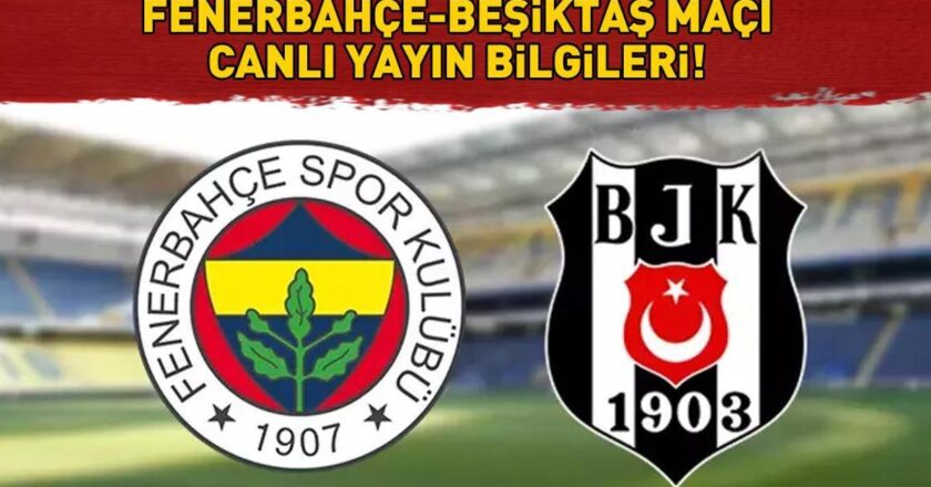 Fenerbahçe Beşiktaş Maç Kanalı ve Zamanı! Fenerbahce Besiktas ne zaman, ne zaman, hangi kanal? Süper Lig’de Dev Derby!