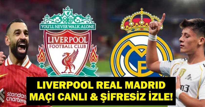 Şampiyonlar Ligi Liverpool Real Madrid maçını canlı ve şifresiz izleyin! Arda Güler mi Muhammed Salah mı?